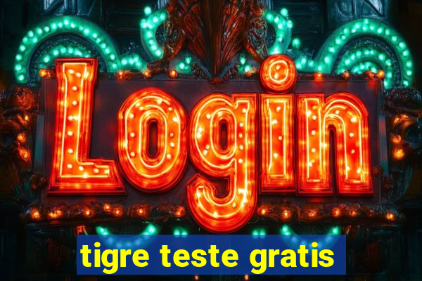 tigre teste gratis